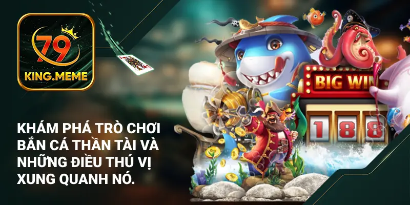 Khám phá trò chơi bắn cá thần tài và những điều thú vị xung quanh nó.