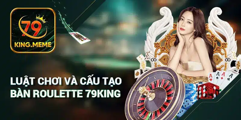Luật chơi và cấu tạo bàn Roulette 79KING